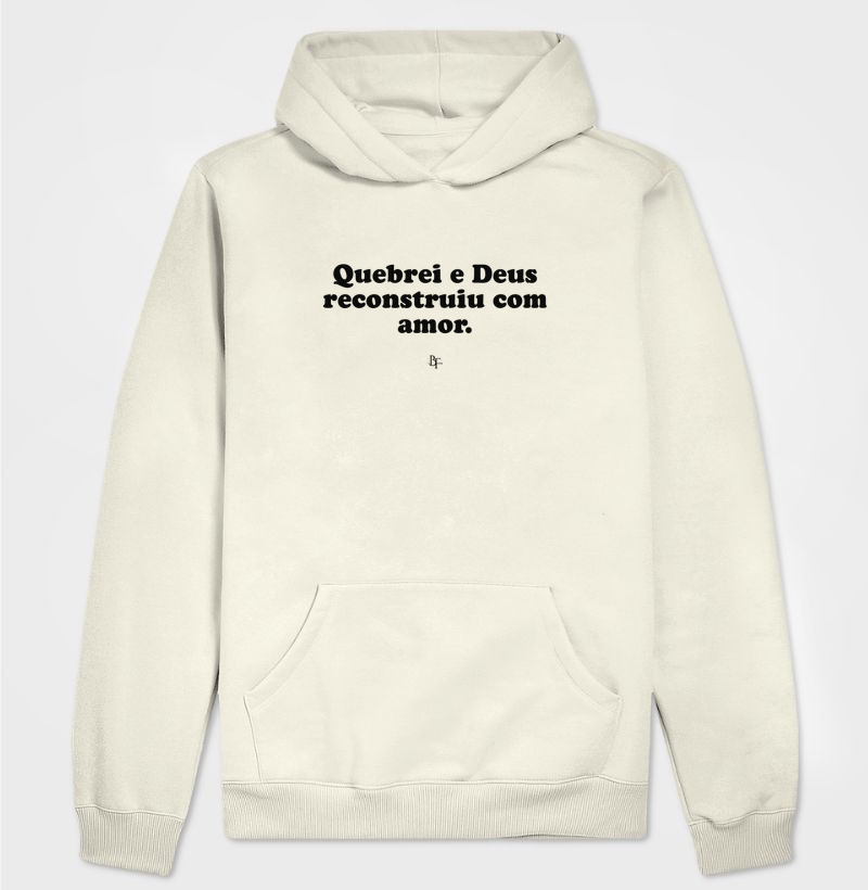 Quebrei e Deus reconstruiu com amor - Hoodie Moletom