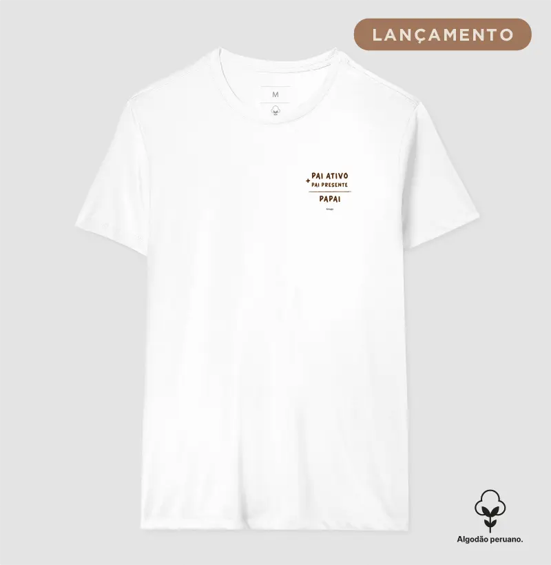 Pai ativo + pai presente = papai  [Algodão Orgânico]