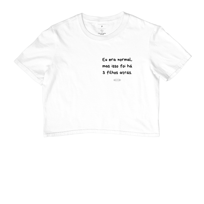 Camiseta eu era normal, mas isso foi há 3 filhos atrás