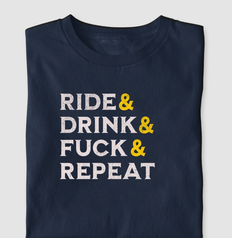 Ride& Drink& Fuck& Repeat