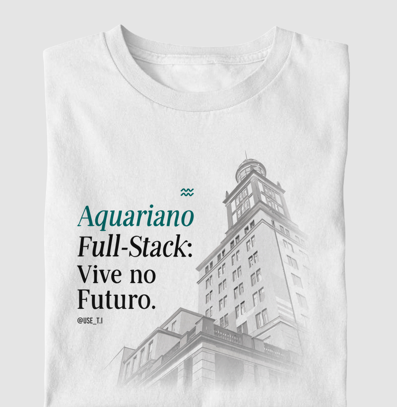 “Aquariano Full-Stack vive no futuro” Signos T.I