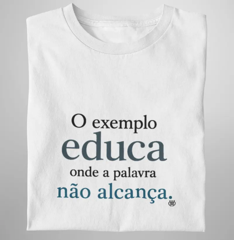 O exemplo educa onde a palavra não alcança