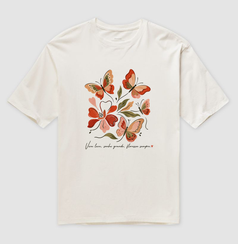 Camiseta Viva leve, Sonhe grande, Floresça sempre.