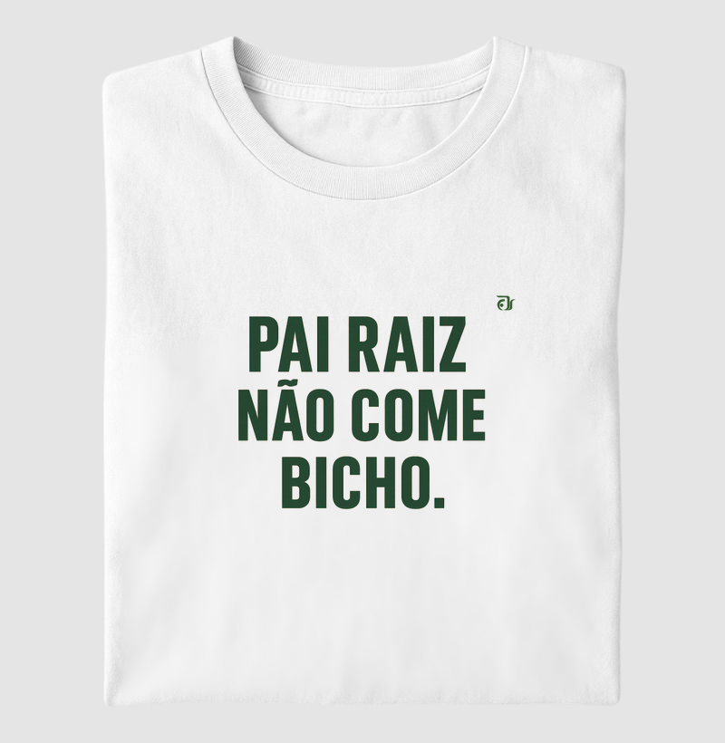 Pai raiz não come bicho