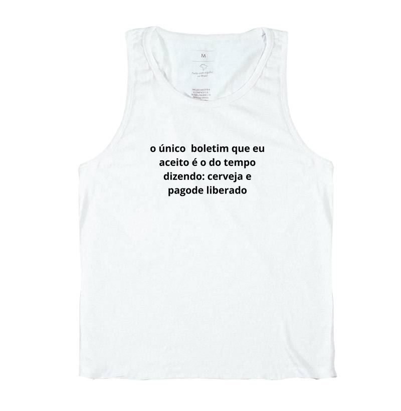 camisa o único boletim que eu aceito é o do tempo dizendo: cerveja e pagode liberado