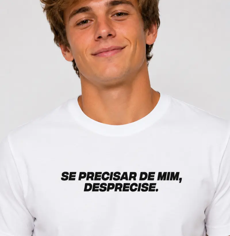 SE PRECISAR DE MIM, DESPRECISE!