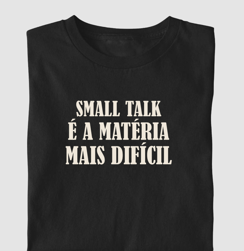 Camiseta Small Talk é a Matéria Mais Difícil - Camiseta