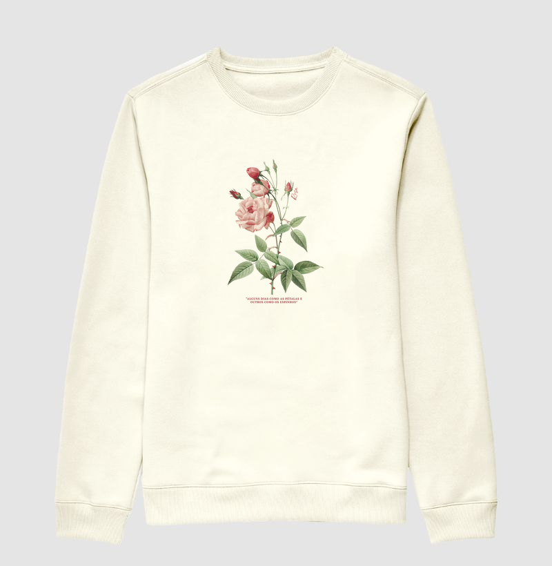 Moletom Suéter Rosa: "Alguns dias como as pétalas e outros como os espinhos"