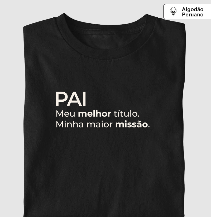 Pai. Meu melhor título. Minha maior missão.