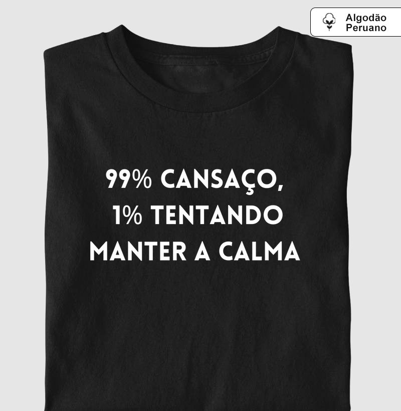 99% cansaço, 1% tentando manter a calma