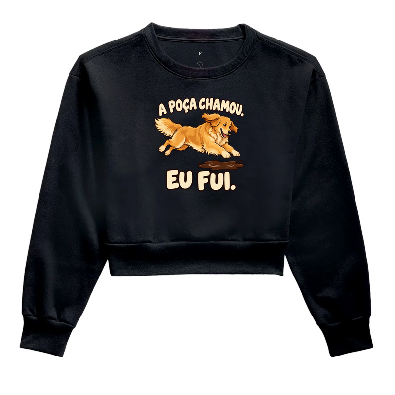 A poça chamou. Eu fui. - Cropped Moletom