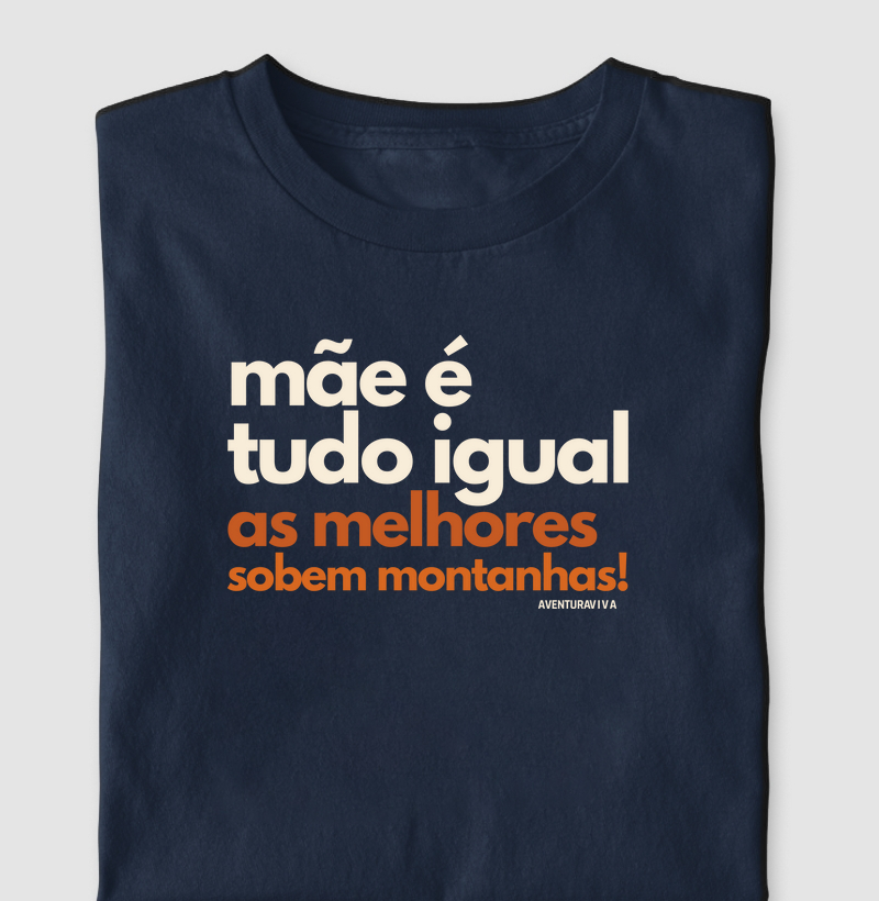 Mãe é tudo igual, as melhores sobem montanhas