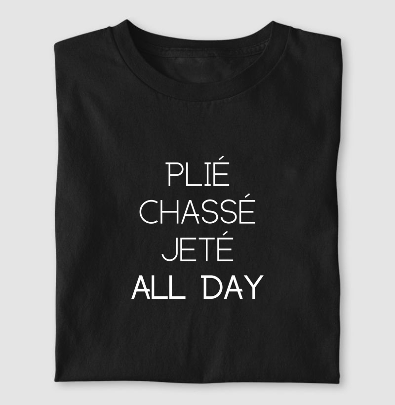 Plié, Chassé, Jeté. All Day