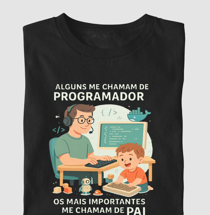 "Alguns me chamam de programador. os mais importantes me chamam de pai" T.I