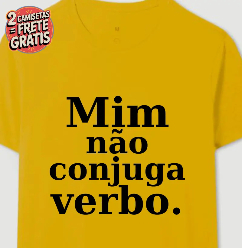 Camiseta Mim Não Conjuga Verbo