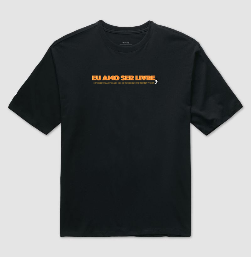 Camiseta Eu Amo Ser Livre – Posso Voar Pra Longe de Tudo Que Me Torna Presa