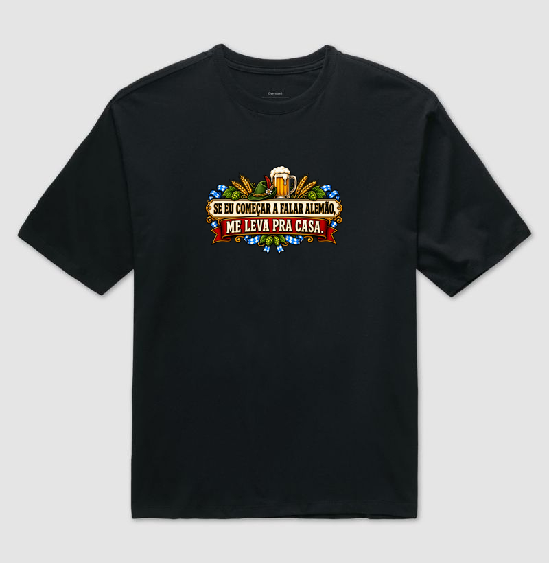 Se eu começar a falar alemão, me leva pra casa - Camiseta Oversized