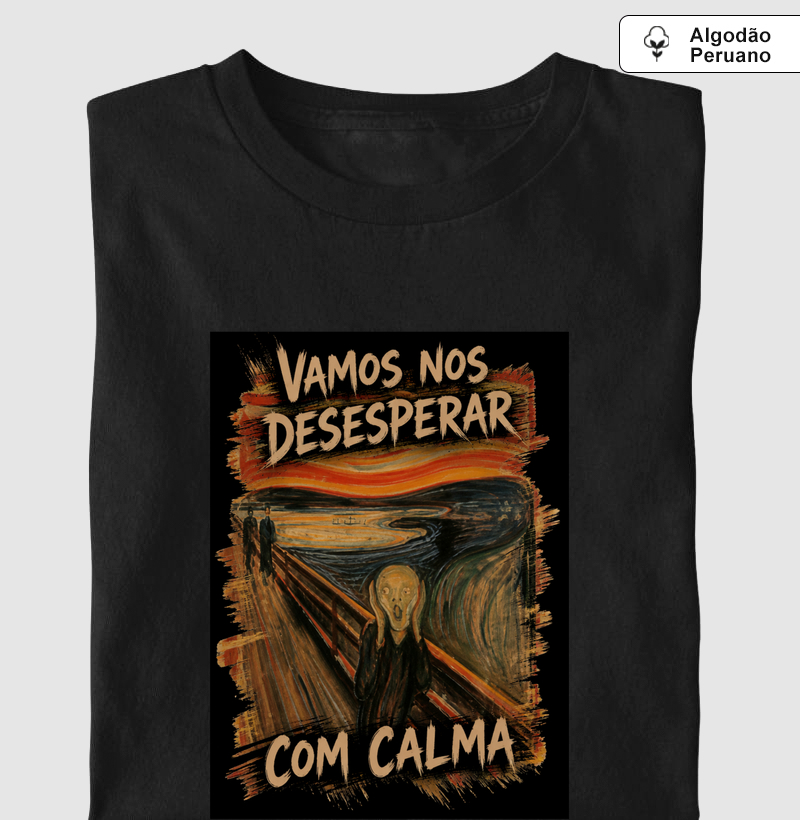 VAMOS NOS DESESPERAR COM CALMA - Camiseta Algodão Peruano