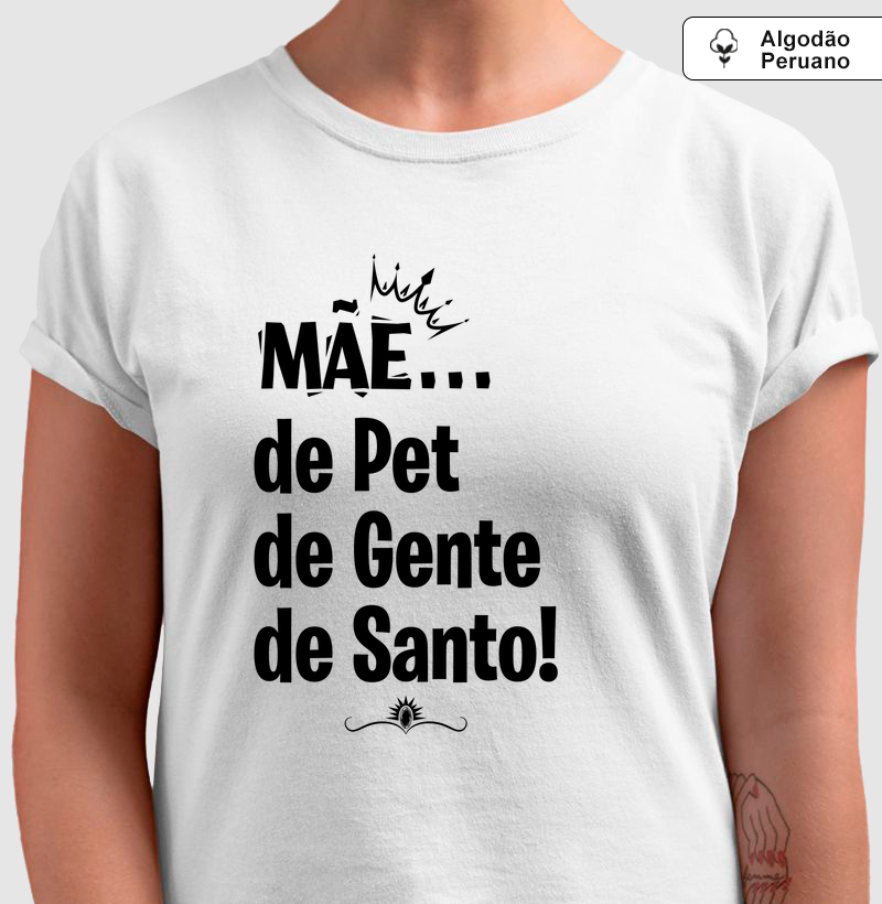 Mãe de Pet, de Gente, de Santo! - Algodão Peruano
