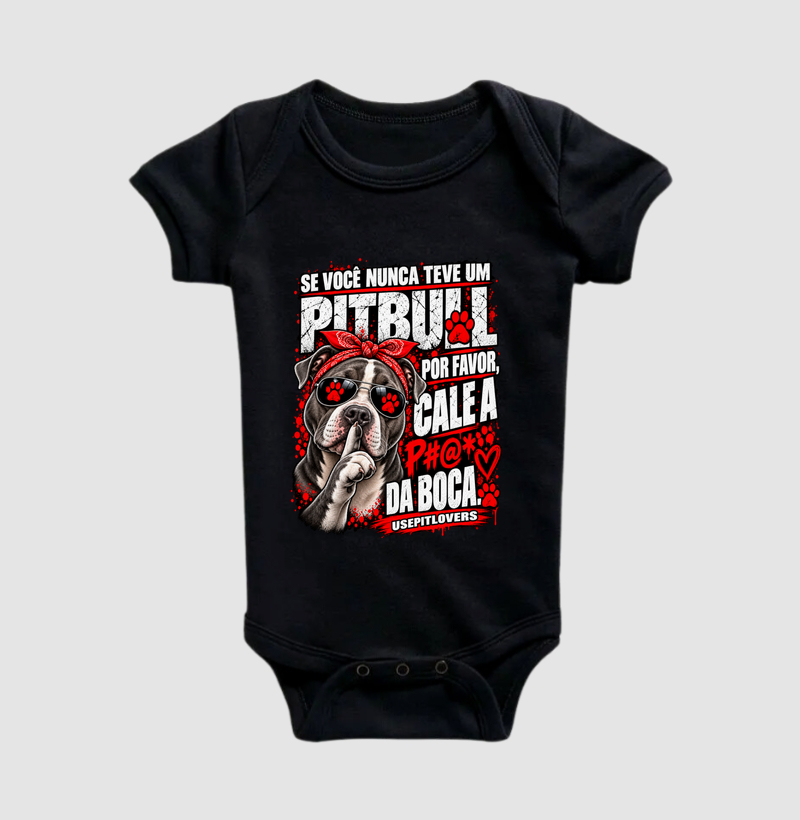 SE VOCÊ NUNCA TEVE UM PITBULL POR FAVOR, CALE A P#@* DA BOCA. - Body Infantil