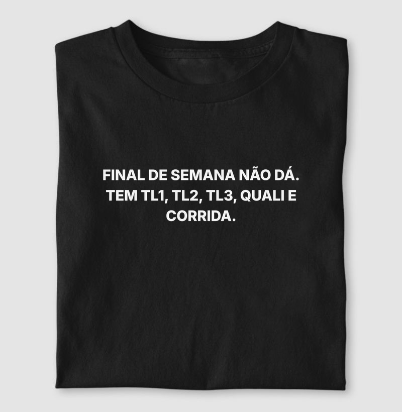 Final de semana não da. tem corrida. - Camiseta