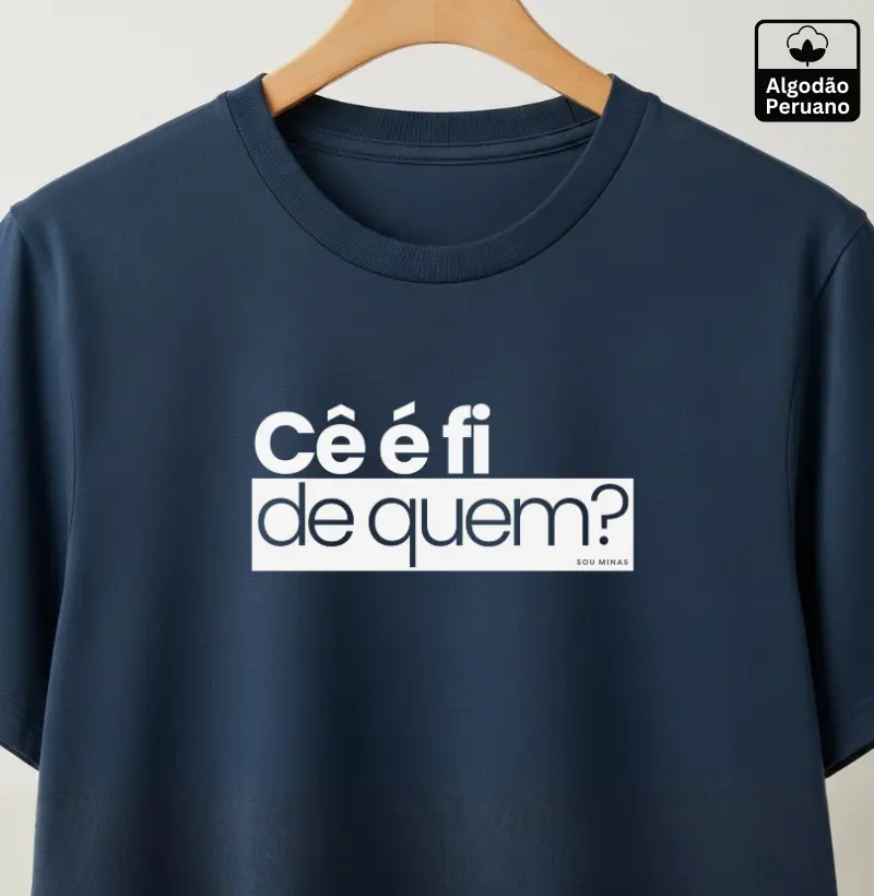 Camiseta Mineirês | Cê é fi de quem - Algodão Peruano