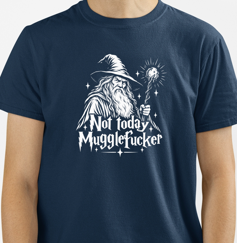 Not Today Mugglef*cker - Mago Ranzinza