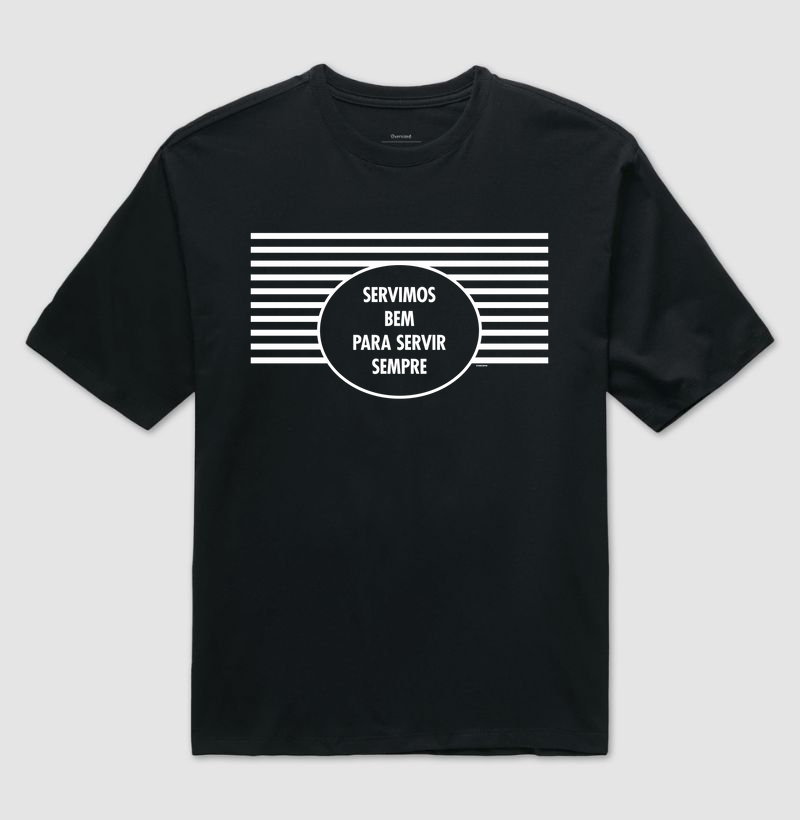 Camiseta Servimos Bem Para Servir Sempre