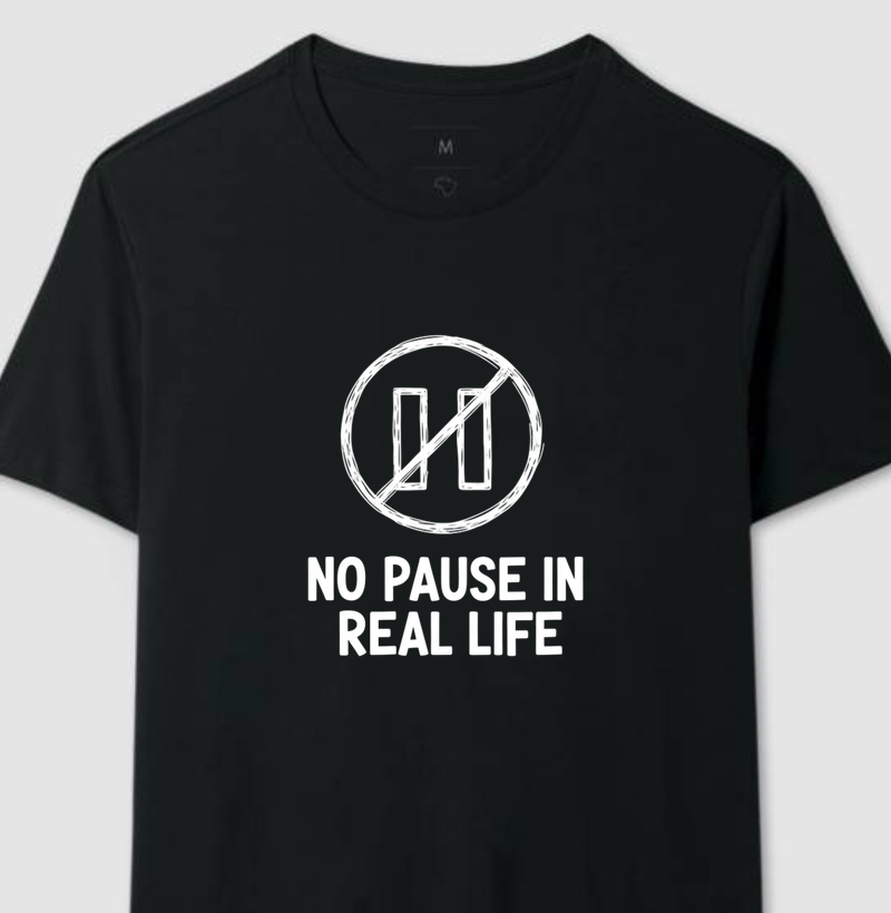 No pause in real life