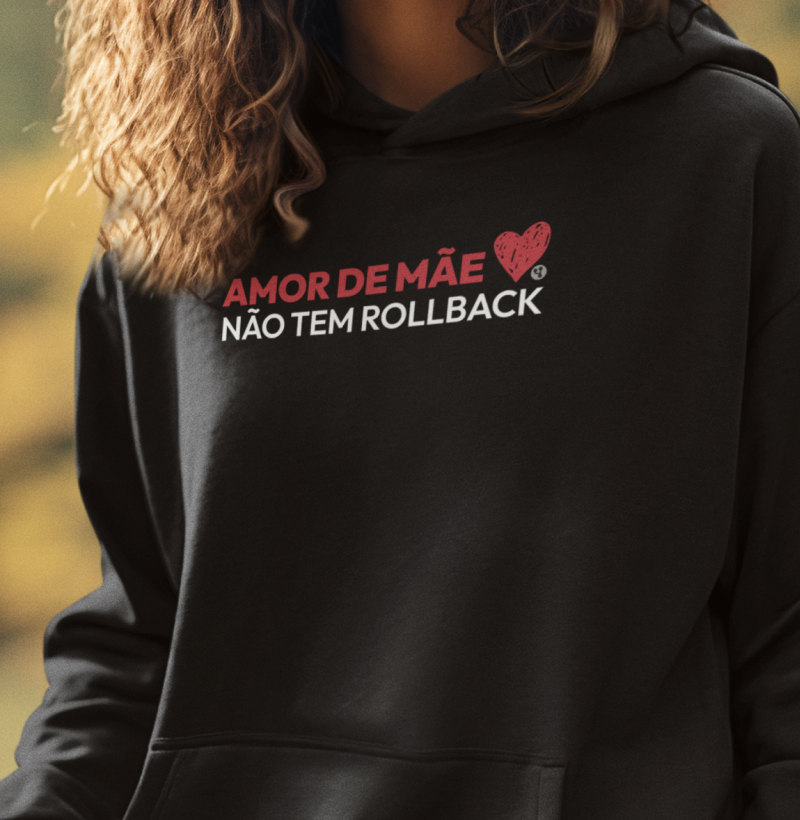 Amor de Mãe não tem Rollback