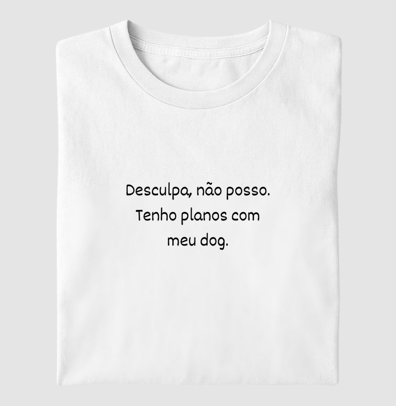 Desculpa, eu não posso. Tenho planos com meu dog