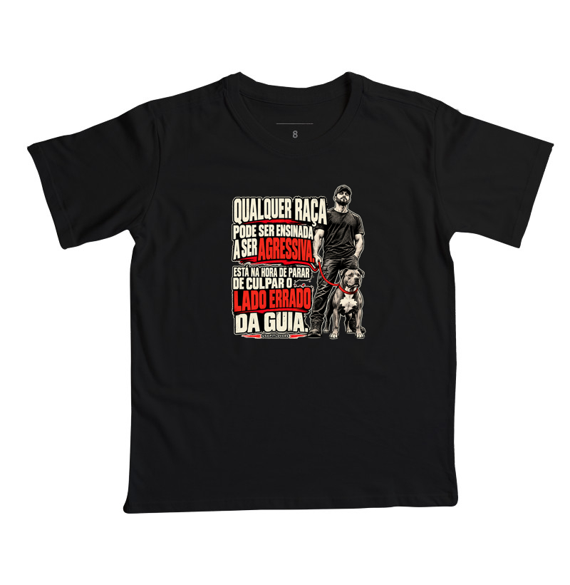 QUALQUER RAÇA PODE SER ENSINADA A SER AGRESIVA. ESTÁ NA HORA DE PARAR DE CILPAR O LADO ERRADO DA GUIA. - Camiseta Infantil