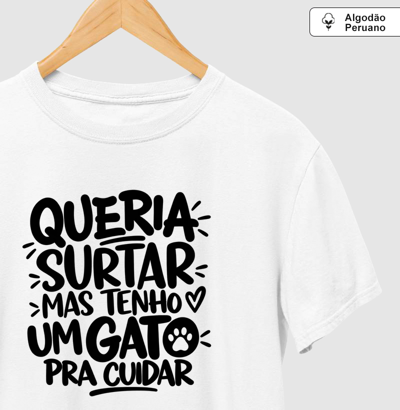 Tenho um gato pra cuidar - Camiseta Algodão Peruano