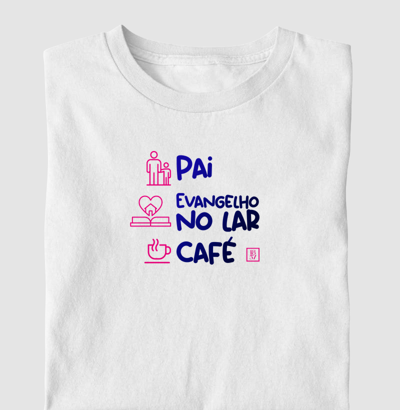 Camiseta Pai, Evangelho no Lar e Café