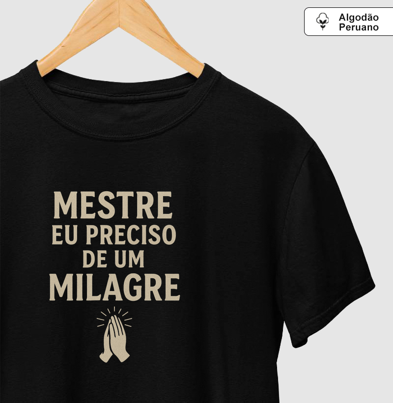 Camiseta Mestre, eu preciso de um milagre. Coleção Música. Masculina e Feminina. Algodão Peruano.