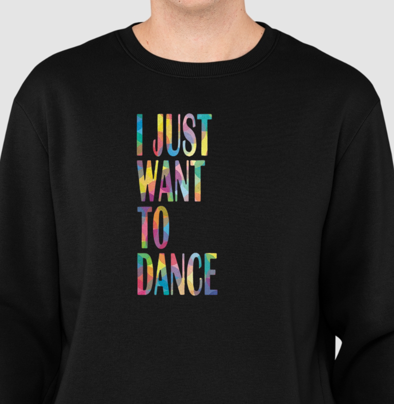 I JUST WANT TO DANCE