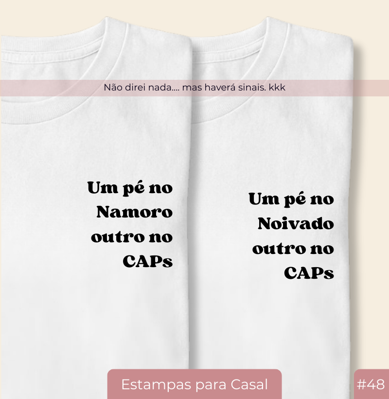 Camiseta Um Pé no Namoro Outro no CAPs (#49)