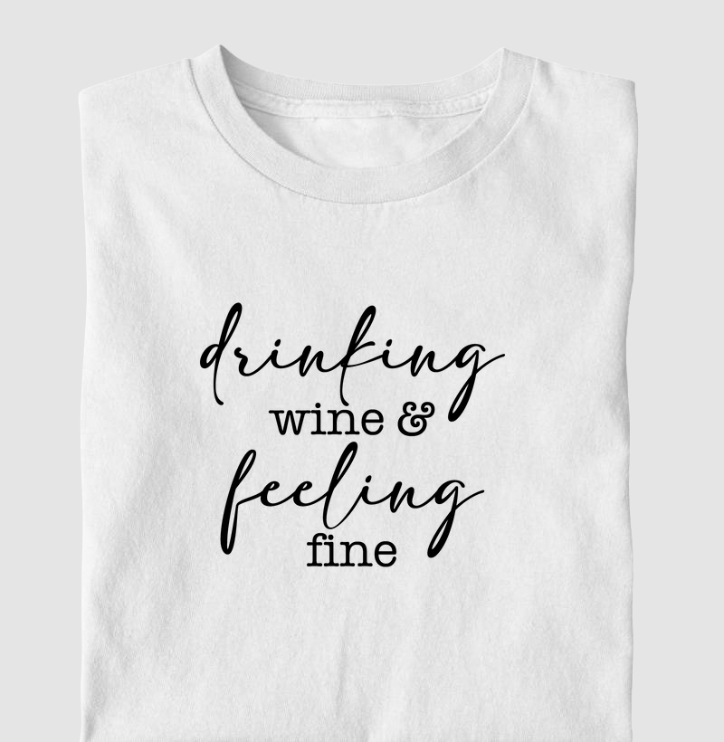 Drinking wine & feeling fine