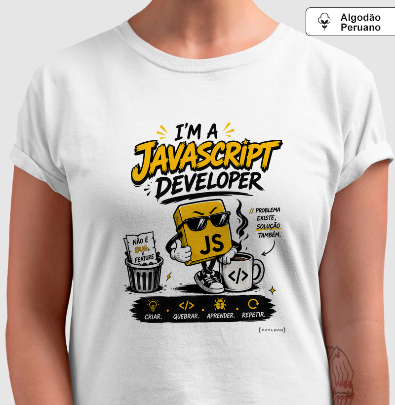 Camiseta I’m a JavaScript Developer em Algodão Peruano — Não é Bug, É Feature