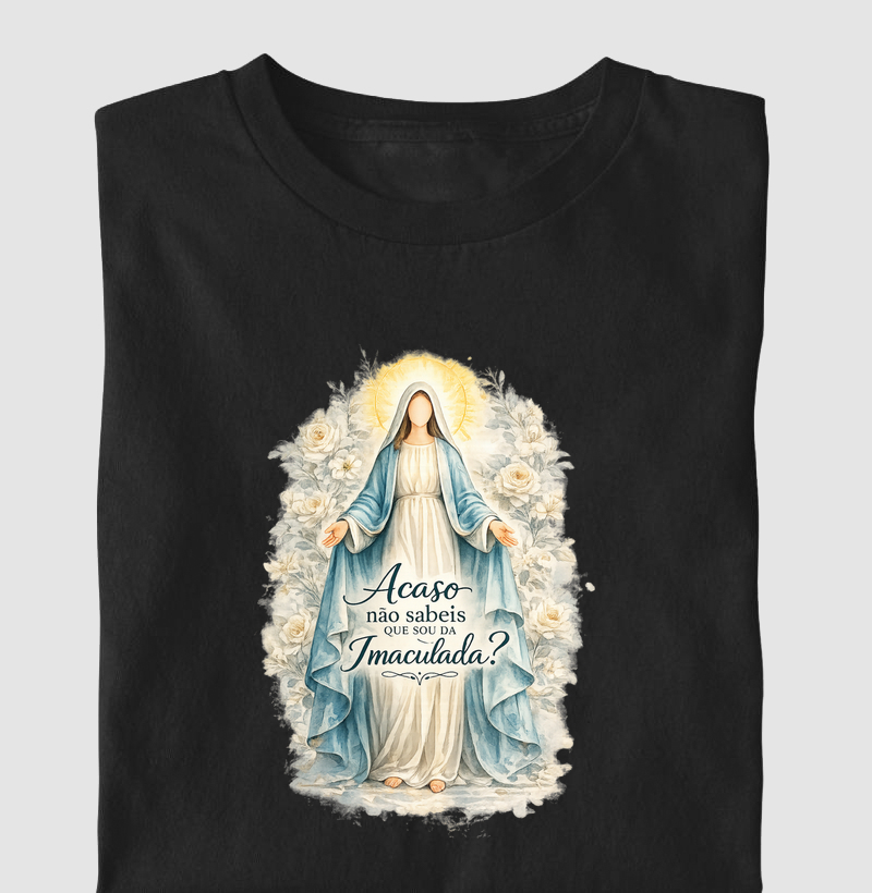 Camiseta Acaso não sabeis que sou da Imaculada?