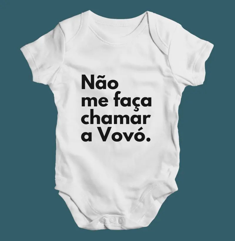 Não me faça chamar a Vovó. (body bebê)