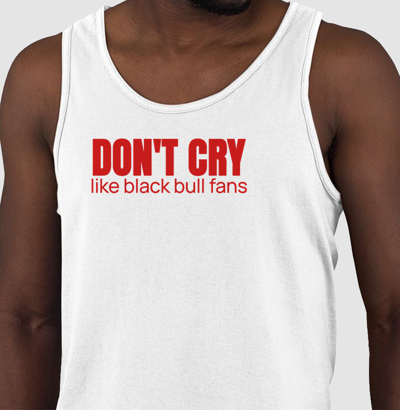 Don't cry like black bull fans - Garantido