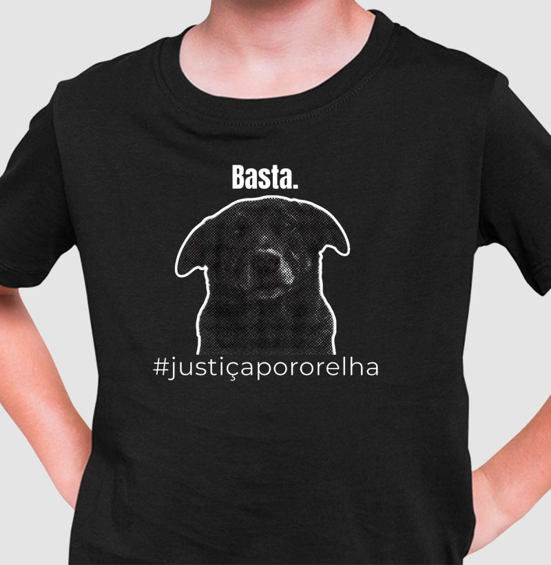 Camiseta BASTA. l #JustiçaPorOrelha