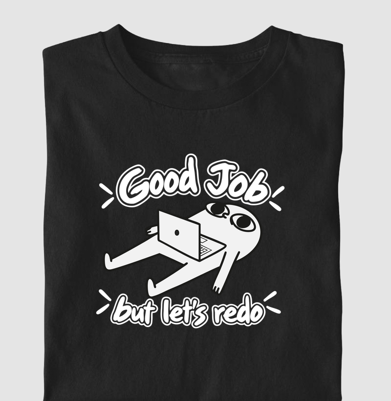 Good Job, But Let's Redo | Bom Trabalho, Mas Vamos Refazer - Camiseta