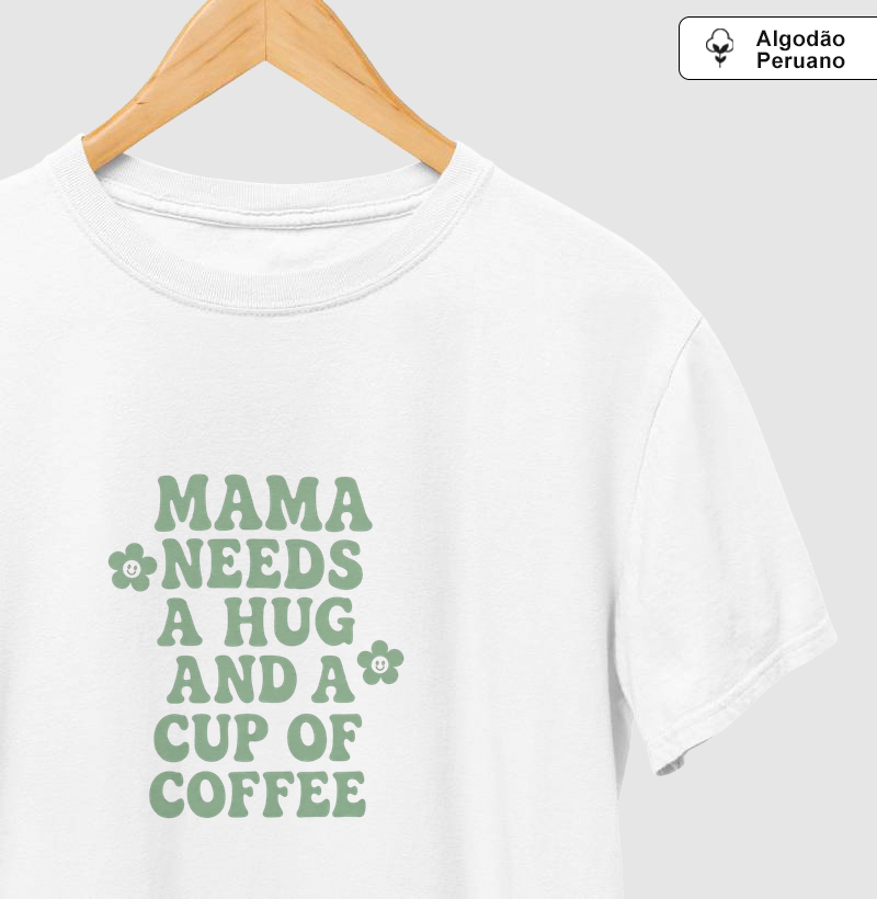 Camiseta Mama needs a hug and a cup of coffee