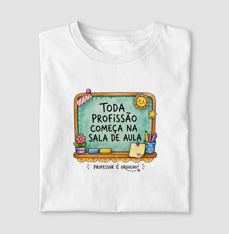 Toda Profissão Começa na Sala de Aula Professor é Orgulho