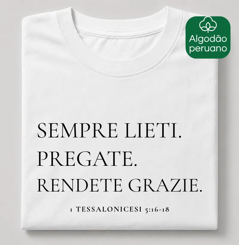 1 TESSALONICESI 5:16-18 - Camiseta Algodão Peruano