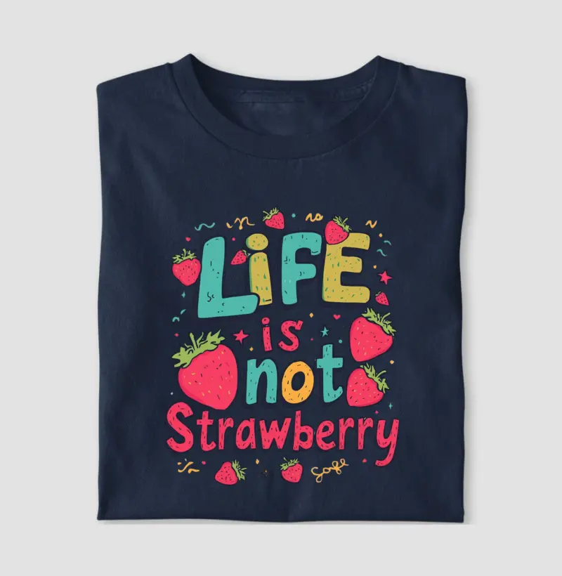 LIFE IS NOT STRAWBERRY