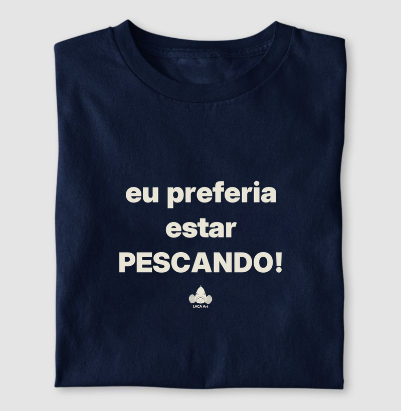 Eu preferia estar pescando