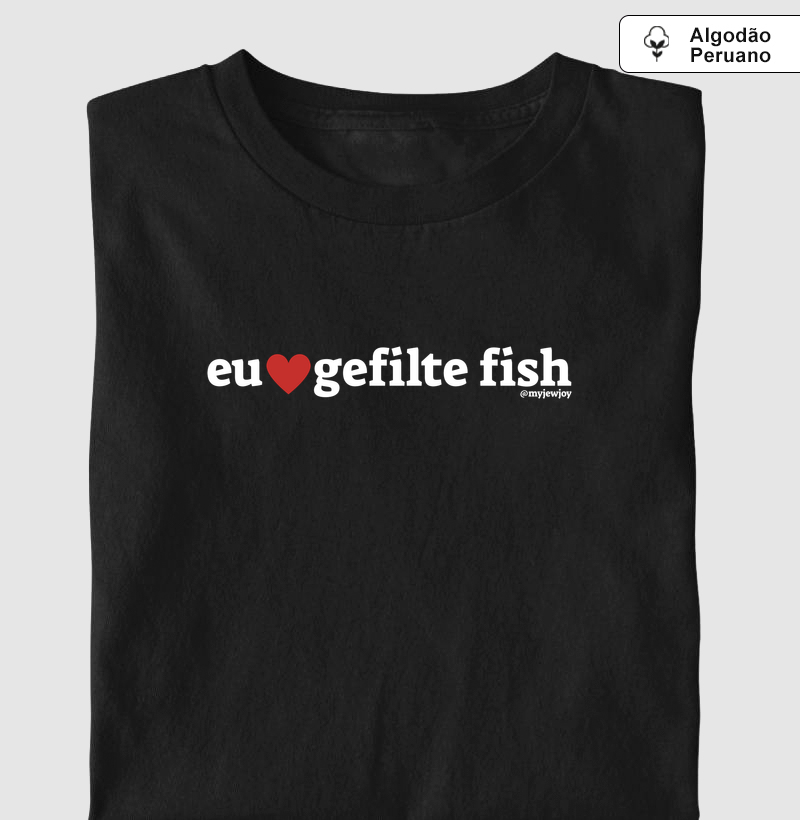Eu ❤️ gefilte fish - Camiseta Algodão Peruano